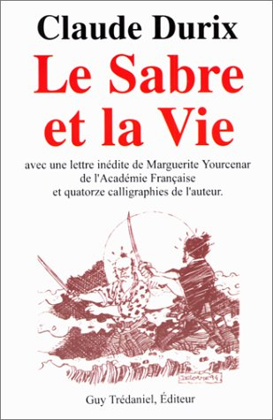 Le sabre et la vie ou Le combat pour l'éternité de l'être