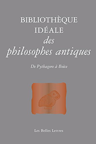 Bibliothèque idéale des philosophes antiques : de Pythagore à Boèce