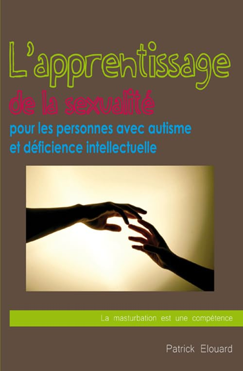 L'apprentissage de la sexualité pour les personnes avec autisme et déficience intellectuelle : la ma
