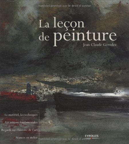 La leçon de peinture : le matériel, les techniques, les notions fondamentales, regards sur l'histoir