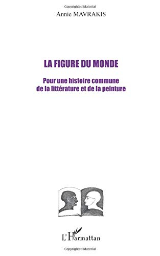 La figure du monde : pour une histoire commune de la littérature et de la peinture