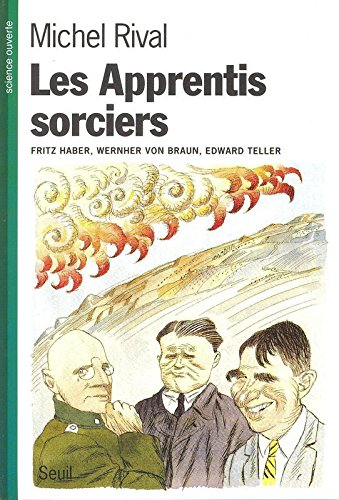 Les apprentis sorciers : Haber, von Braun, Teller