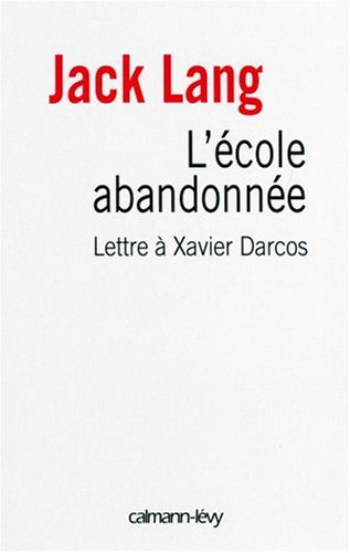 L'école abandonnée : lettre à Xavier Darcos, ministre de l'Education nationale