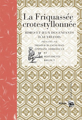 La friquassée crotestyllonnée : rimes et jeux des enfants d'autrefois