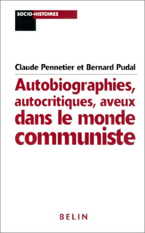 Autobiographies, autocritiques, aveux dans le monde communiste