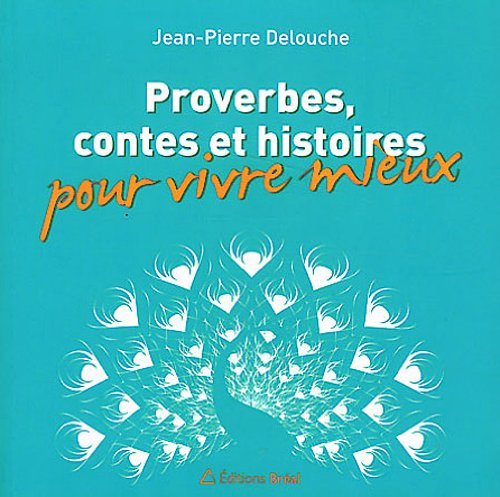 Proverbes, contes et histoires pour vivre mieux