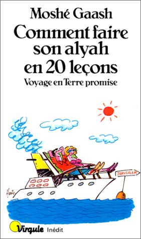 Comment faire son alyah en 20 leçons : voyage en Terre promise
