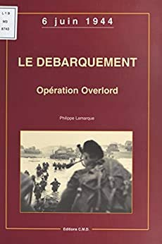 Le débarquement, opération Overlord : 6 juin 1944