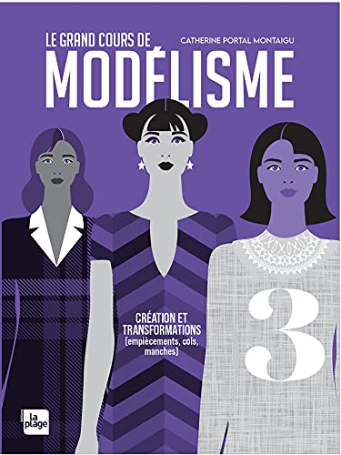Le grand cours de modélisme. Vol. 3. Création et transformations d'empiècements, de cols et de manch