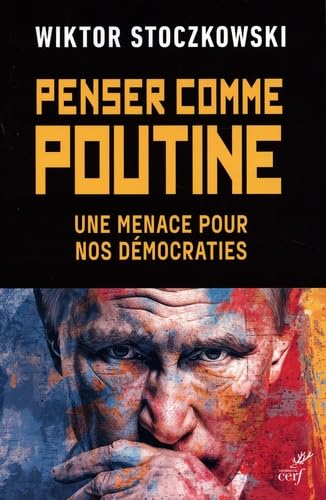 Penser comme Poutine : une menace pour nos démocraties