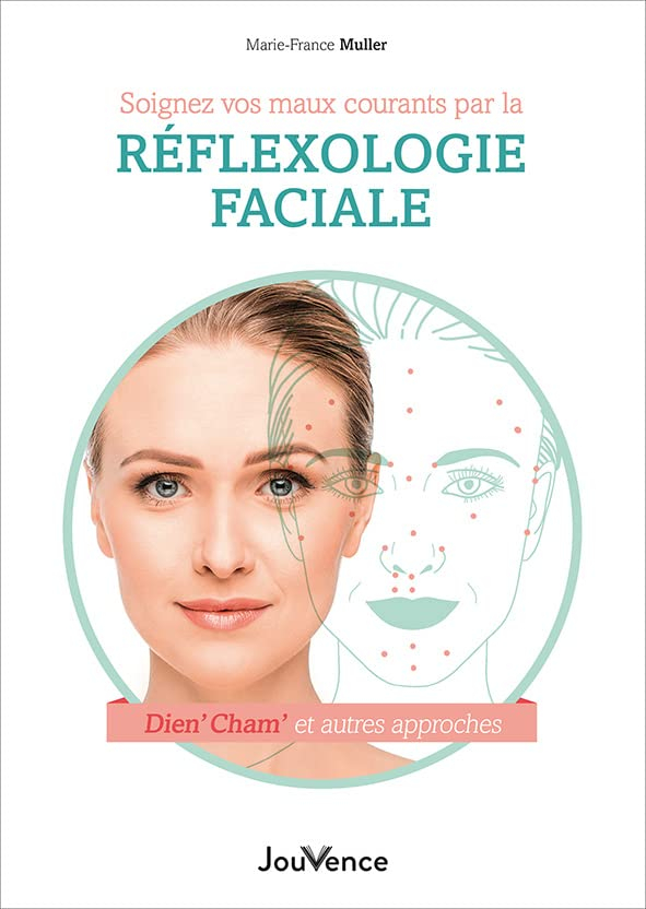 Soignez vos maux courants par la réflexologie faciale : Dien' cham' et autres approches