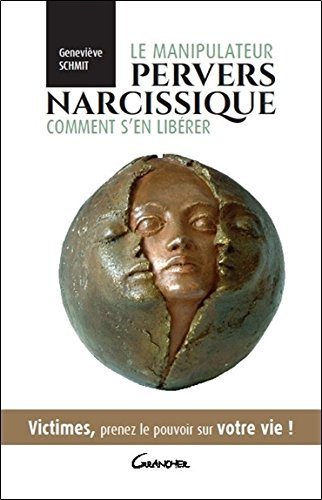 Le manipulateur pervers narcissique : comment s'en libérer : victimes, prenez le pouvoir sur votre v