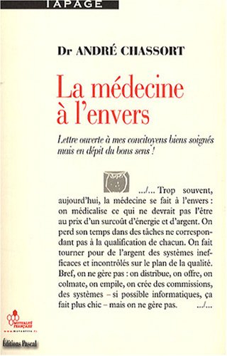 La médecine à l'envers : lettre ouverte à mes concitoyens bien soignés mais en dépit du bon sens : e