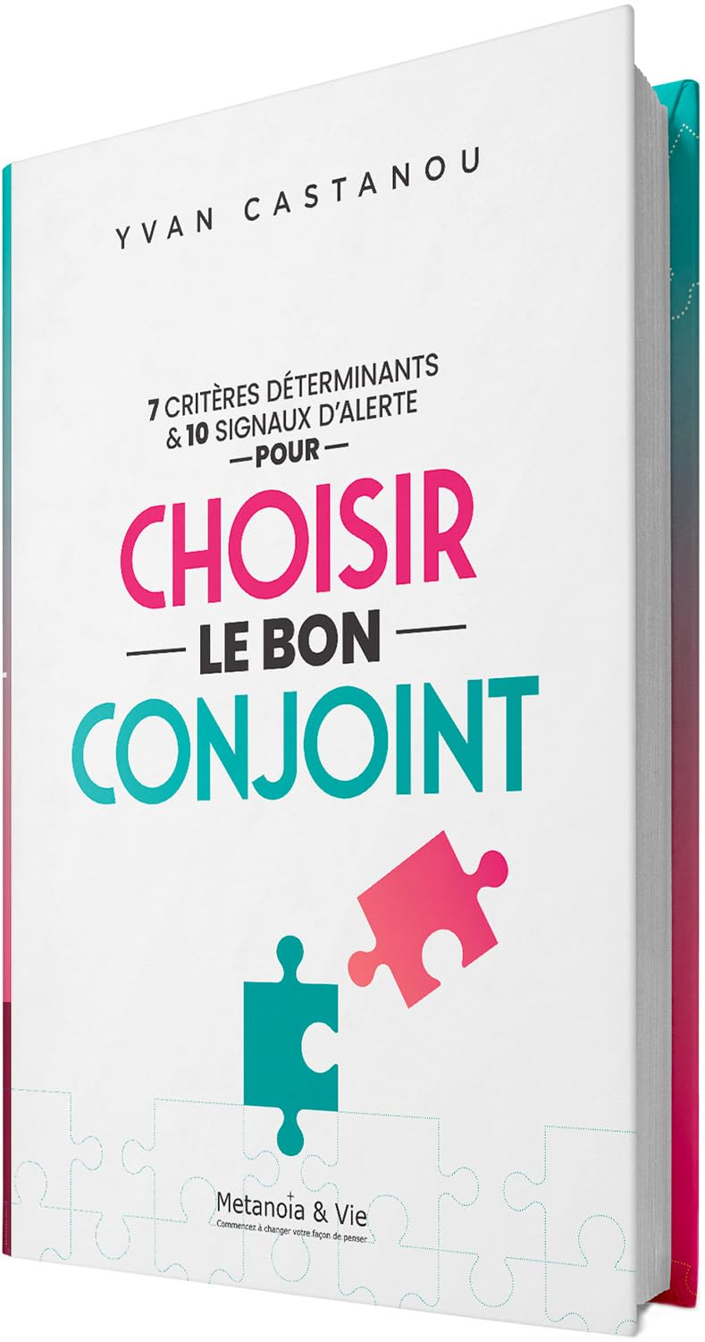 7 critères déterminants & 10 signaux d'alerte pour choisir le bon conjoint