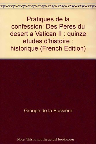 Pratiques de la confession. Des pères du désert à Vatican 2 : Quinze études d'histoire