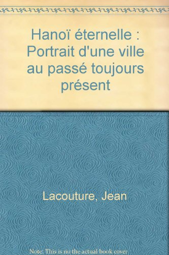 Hanoï éternelle : portrait d'une ville au passé toujours présent