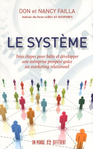 Le système : trois étapes pour bâtir et développer une entreprise prospère grâce au marketing relati