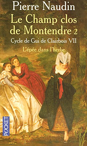 Cycle de Gui de Clairbois. Vol. 7. Le champ clos de Montendre. 2, L'épée dans l'herbe
