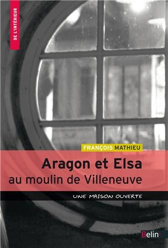 Aragon et Elsa au moulin de Villeneuve : une maison ouverte