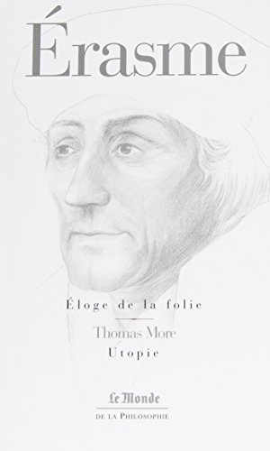 Eloge de la folie. Lettre d'Erasme à Dorpius. L'utopie