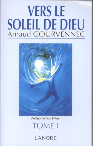 Vers le soleil de Dieu. Vol. 1