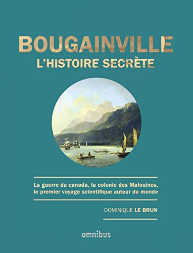 Bougainville, l'histoire secrète : la guerre du Canada, la colonie des Malouines, le premier voyage 