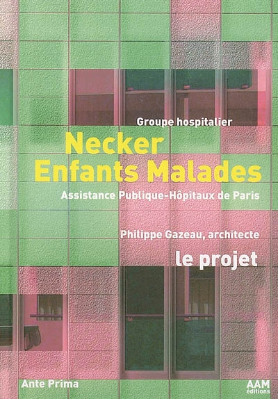 Groupe hospitalier Necker enfants malades. Vol. 1. Le projet. Necker-Enfants malades children's hosp