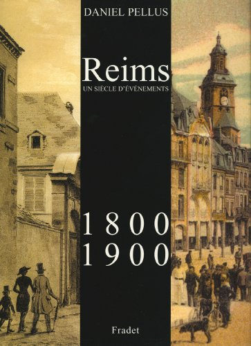 Reims, 1800-1900 : un siècle d'événements