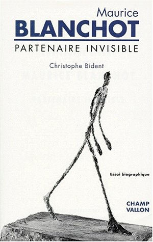 Maurice Blanchot, partenaire invisible : essai biographique