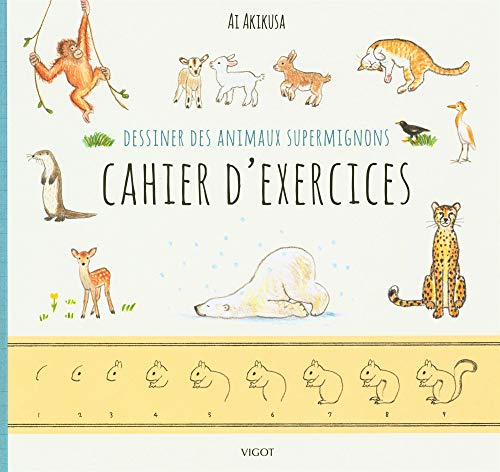 Dessiner des animaux supermignons : cahier d'exercices