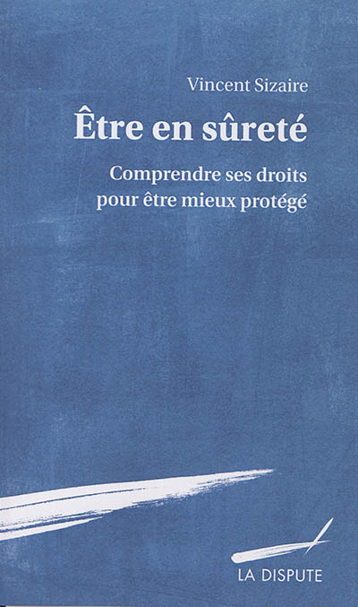 Etre en sûreté : comprendre ses droits pour être mieux protégé