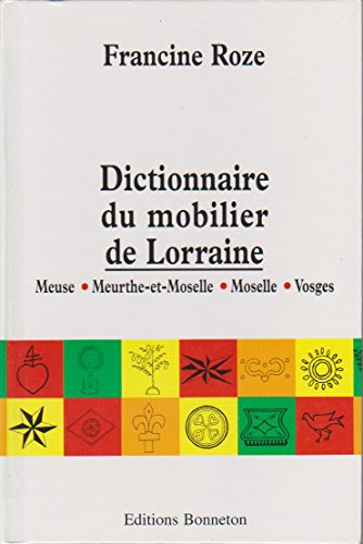 Dictionnaire du mobilier de Lorraine : Meuse, Meurthe-et-Moselle, Moselle, Vosges