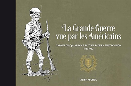 La Grande Guerre vue par les Américains : carnet du Cpt. Alban B. Butler Jr. de la First division : 