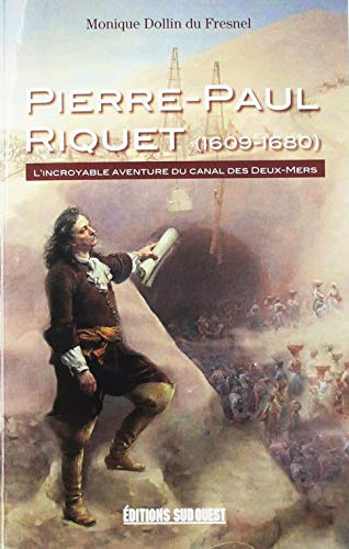 Pierre-Paul Riquet (1609-1680) : l'incroyable aventure du canal des Deux-Mers