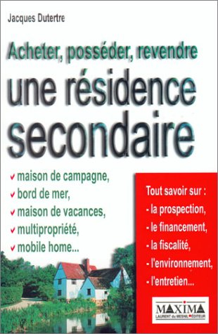 Acheter, posséder, revendre une résidence secondaire : maison de campagne, bord de mer, maison de va