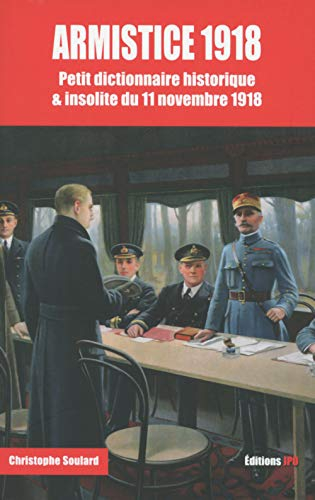 Armistice 1918 : petit dictionnaire historique & insolite du 11 novembre 1918