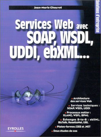 Services Web avec SOAP, WDSL, UDDI, ebXML...