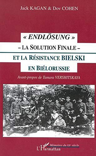 Endlösung : la solution finale et la résistance Bielsky en Biélorussie