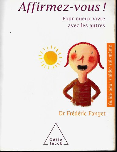 Affirmez-vous ! : pour mieux vivre avec les autres