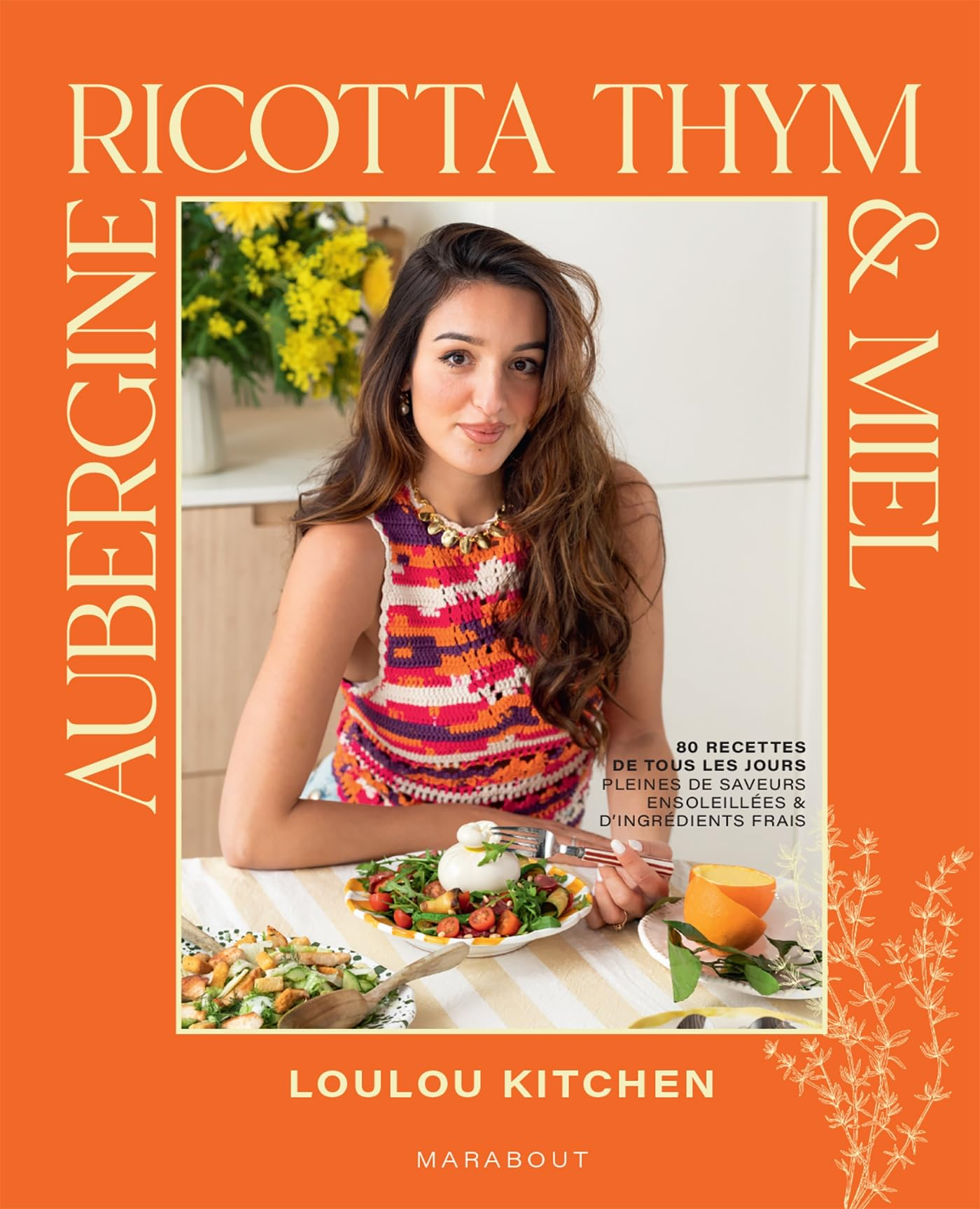 Aubergine, ricotta, thym & miel : 80 recettes de tous les jours, pleines de saveurs ensoleillées & d