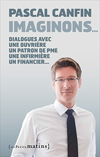 Imaginons... : dialogues avec une ouvrière, un patron de PME, une infirmière, un financier, une cadr