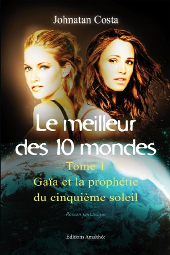 le meilleur des 10 mondes - tome i - gaïa et la prophétie du cinquième soleil