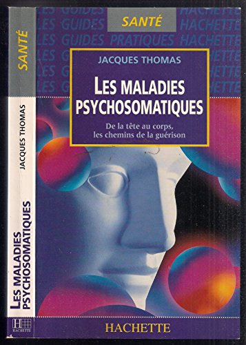 Les maladies psychosomatiques : de la tête au corps, les chemins de la guérison