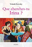 Que cherches-tu Irina ?