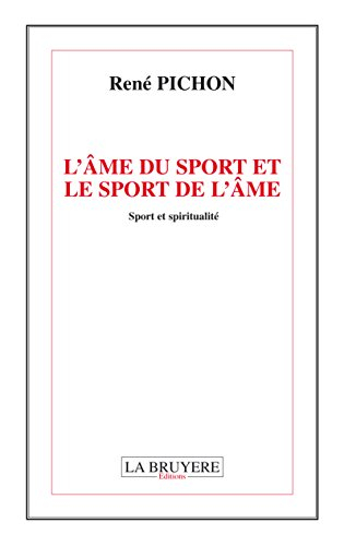 l'âme du sport et le sport de l?âme : sport et spiritualité