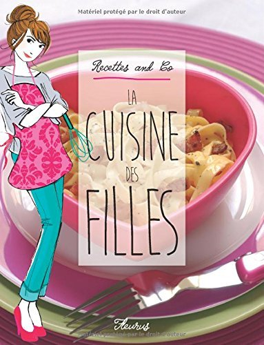 La cuisine des filles. Recettes and co