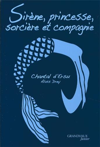 Sirène, princesse, sorcière et compagnie