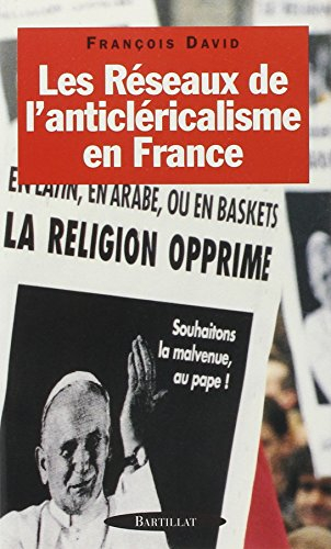 les réseaux de l'anticléricalisme en france