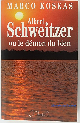 Albert Schweitzer ou le Démon du bien