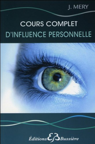Cours complet d'influence personnelle : régénération physique et psychique de la personnalité par l'